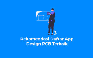 Rekomendasi Daftar App Design PCB Terbaik