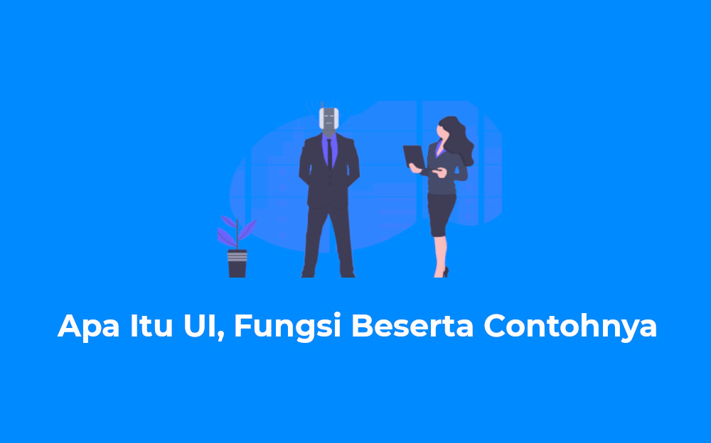 Apa Itu UI, Fungsi Beserta Contohnya