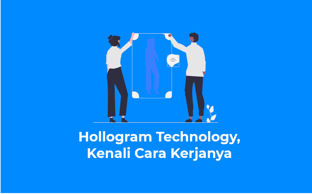 Hollogram Technology, Kenali Cara Kerjanya